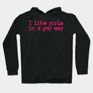 I Like Girls In A Gay Way Hoodie